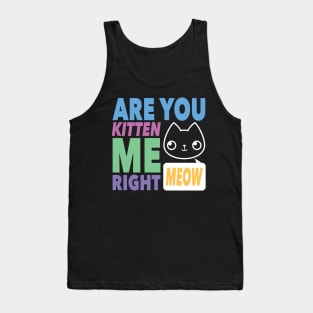 Are You Kitten Me Right MEOW Tank Top